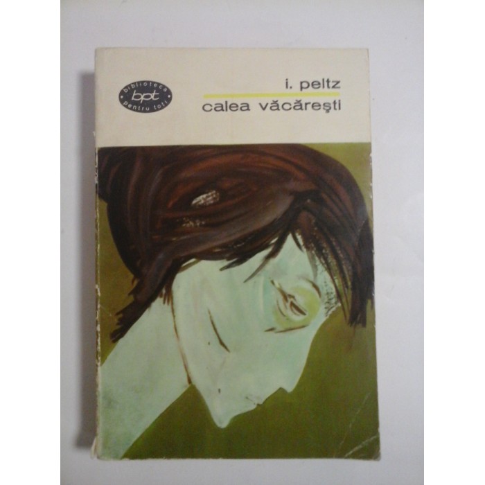 CALEA  VACARESTI  -  I.  PELTZ   (dedicatie si autograf autor) 
